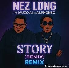 Nez Long ft Muzo Aka Alphonso – Story (Remix) Racheal, Leah Mp3 Download