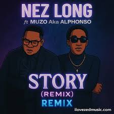 Nez Long ft Muzo Aka Alphonso – Story (Remix) Racheal, Leah Mp3 Download